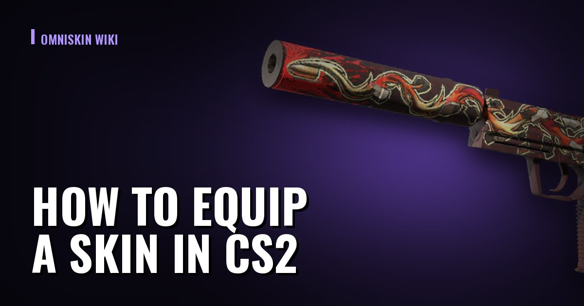 How to Equip a Skin in CS2: Loadouts, Slots and Why It Is Not Showing