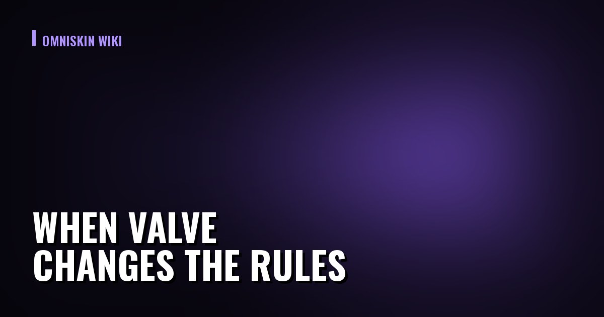 When Valve Changes the Rules: What Breaks for Traders