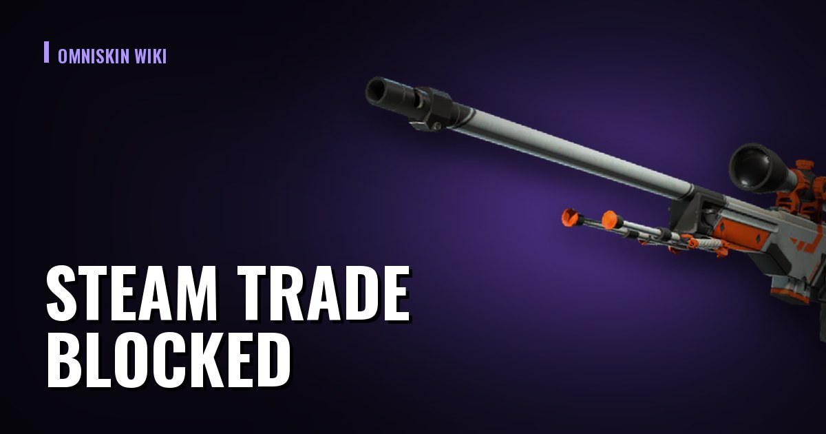 Steam Trade Blocked: 15 Days, 7 Days and Every Other Reason