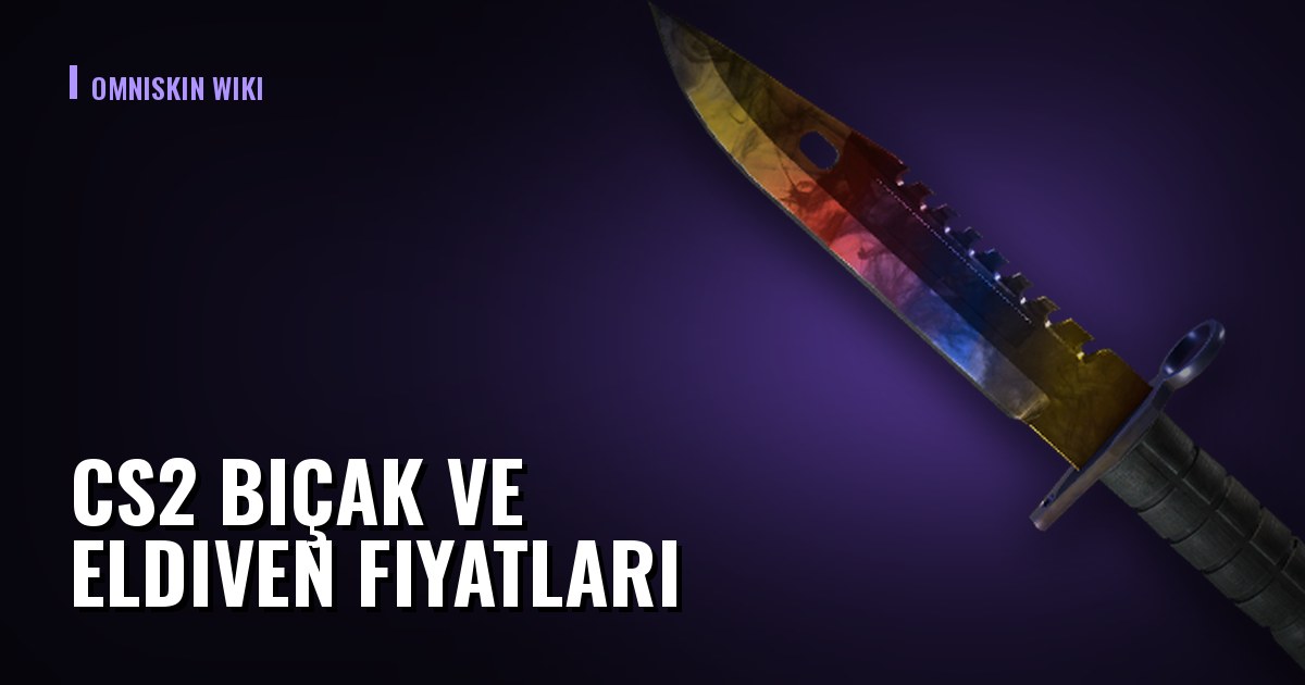 CS2 Bıçak ve Eldiven Fiyatları: Fiyatı Gerçekte Ne Belirliyor