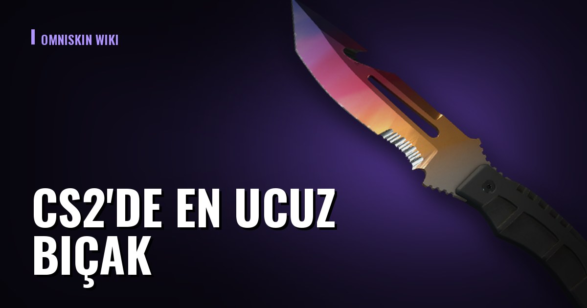 CS2'de en ucuz bıçak: canlı liste ve nereden tasarruf edilir